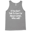 cat shirt if you don't talk to your cat about cat nip who will funny Tank Top