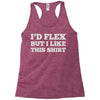 i'd flex but i like this shirt Racerback Tank