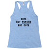 Cute But Psycho But Cute Racerback Tank