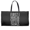 first i drink the coffee Weekender Totes