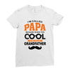 I'm Called Papa Because I'm Way Too Cool To Be Called Grandfather Ladies Fitted T-Shirt