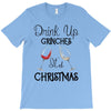 drink up grinches it's christmas T-Shirt
