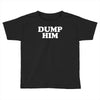 dump him Toddler T-shirt