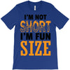 I Am Not Short I Am Fun Size T-Shirt