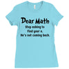 Dear Math Stop Asking To Find Your X, He Is Not Coming Back Ladies Fitted T-Shirt