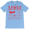 mom i love you more everyday T-Shirt