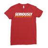 Seriously Ladies Fitted T-Shirt