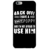 back off i have a crazy poppy and i'm not afraid to user him iPhone 6/6s Case