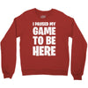 i paused my game to be here Crewneck Sweatshirt