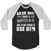 Back Off Crazy Dad Afraid To Use Him 3/4 Sleeve Shirt