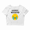 goodbye weekend Crop Top