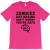 Zombies Eat Brains Dont Worry You Are Safe T-Shirt