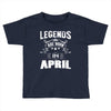 Legends Are Born In April Toddler T-shirt