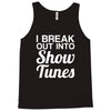 i break out into show tunes Tank Top