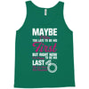 Maybe I Was Too Late To Be His First But Right Now I'm Happy To Be His Tank Top
