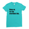 hang on. let me overthink this Ladies Fitted T-Shirt