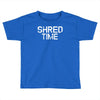 shred time Toddler T-shirt