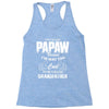 I'm Called Papaw Because I'm Way Too Cool To Be Called Grandfather Racerback Tank