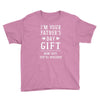 I&rsquo;m Your Father&rsquo;s Day Gift Mom Says You&rsquo;re Welcome Youth Tee
