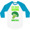 Eat Your Damn Broccoli 3/4 Sleeve Shirt