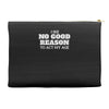 i see no good reason to act my age Accessory Pouches