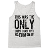 this is the only shirt with no cum Tank Top