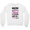 Maybe I Was Too Late To Be His First But Right Now I'm Happy To Be His Crewneck Sweatshirt