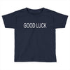 good luck Toddler T-shirt