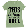 this is how we roll Ladies Fitted T-Shirt