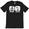 my girl your girl funny T-Shirt