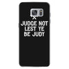 judge not lest ye be judy Samsung Galaxy S7