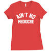 ain't no mediocre Ladies Fitted T-Shirt