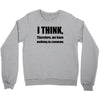 i think funny t shirt humor geek humor smart tee Crewneck Sweatshirt