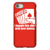 bought this shirt with your money poker iPhone 8