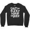 shut the fuck up and drink your beer Crewneck Sweatshirt