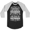Real Kings Are Born On December 17 3/4 Sleeve Shirt