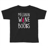 melanin wine and books Toddler T-shirt