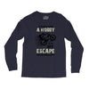 It is Not Just A Hobby It is My Escape From Reality Long Sleeve Shirts
