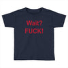 Wait Toddler T-shirt