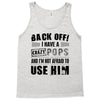 back off i have a crazy pops and i'm not afraid to user him Tank Top