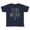 Juanpa Zurita Stay Weird Toddler T-shirt