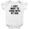 i just want to hang with my dog Baby Bodysuit