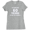 it took me 60 years 2 Ladies Fitted T-Shirt