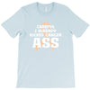 Careful I Already Kicked Cancer Ass T-Shirt