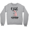 My Dad is Stronger Than Yours Crewneck Sweatshirt