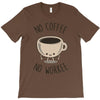 no coffee no workee T-Shirt