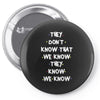 THEY DONT KNOW THAT WE KNOW THEY KNOW WE KNOW Pin-back button