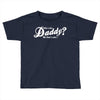 who's the daddy   me that's who! Toddler T-shirt