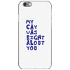 my cat was pight about you iPhone 6/6s Case