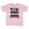 Just One More Chicken I Promise Toddler T-shirt